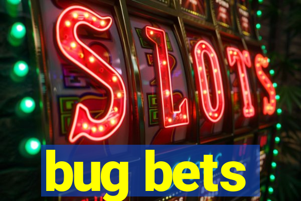 bug bets